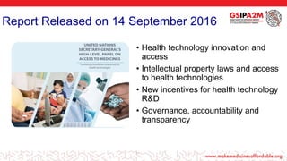 Report Released on 14 September 2016
• Health technology innovation and
access
• Intellectual property laws and access
to health technologies
• New incentives for health technology
R&D
• Governance, accountability and
transparency
14
 