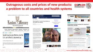 Outrageous costs and prices of new products:
a problem to all countries and health systems
8
 