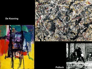 De Kooning




             Pollock
                       Pollock
 