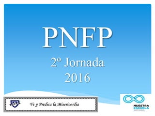 PNFP
2º Jornada
2016
 