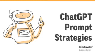 ChatGPT
Prompt
Strategies
JoshCavalier.ai
Josh Cavalier
 