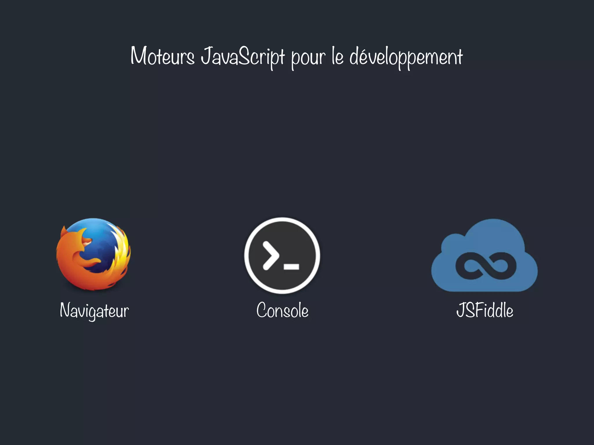 Moteurs JavaScript pour le développement
Navigateur JSFiddleConsole