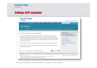 College 2012 mandate 
http://www3.imperial.ac.uk/library/subjectsandsupport/spiral/oamandate 
 