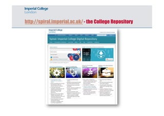 http://spiral.imperial.ac.uk/ - the College Repository 
 