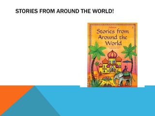 STORIES FROM AROUND THE WORLD! 
 