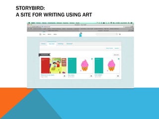 STORYBIRD: 
A SITE FOR WRITING USING ART 
 