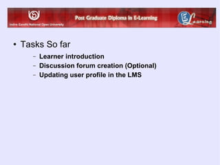 Tasks So far Learner introduction Discussion forum creation (Optional) Updating user profile in the LMS 