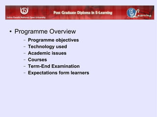 Programme Overview Programme objectives Technology used Academic issues Courses Term-End Examination Expectations form learners 