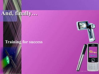 And, finally… Training for success 