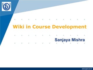 Wiki in Course Development Sanjaya Mishra 