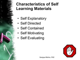 Characteristics of Self Learning Materials <ul><li>Self Explanatory </li></ul><ul><li>Self Directed </li></ul><ul><li>Self...