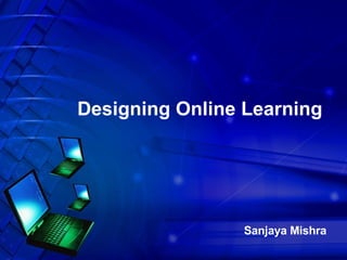 Designing Online Learning Sanjaya Mishra 