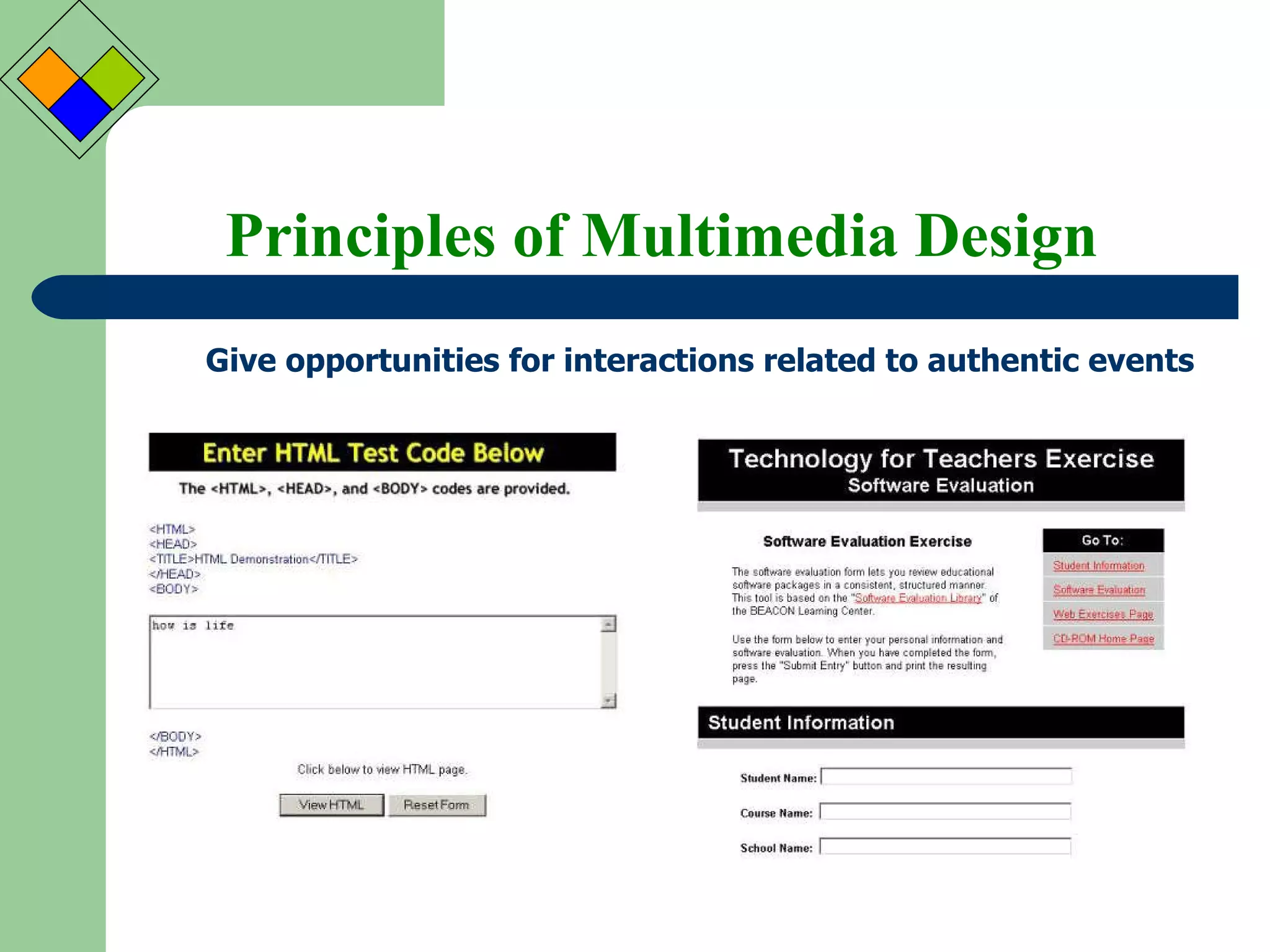 Principles of Multimedia Design Give opportunities for interactions related to authentic events 