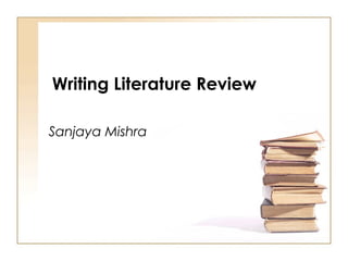 Writing Literature Review Sanjaya Mishra 