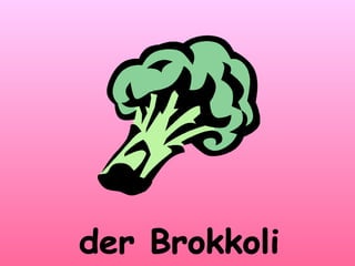 der Brokkoli