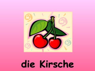 die Kirsche