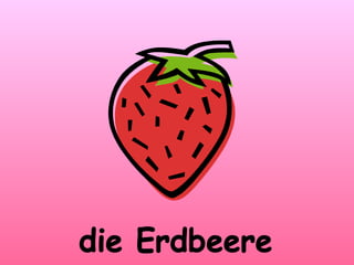 die Erdbeere