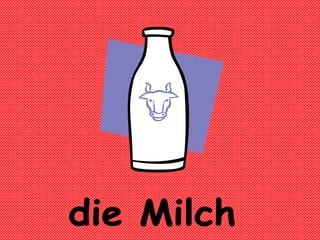 die Milch