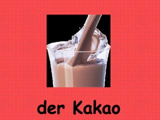 der Kakao