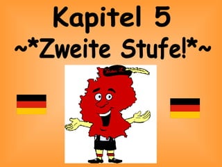 ~*Zweite Stufe!*~ Kapitel 5 