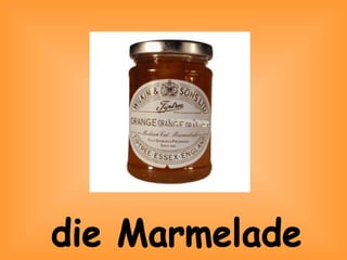 die Marmelade