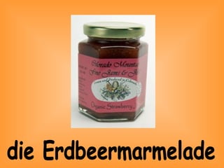 die Erdbeermarmelade