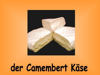 der Camembert Käse
