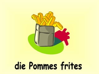 die Pommes frites