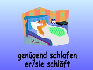 genügend schlafen er/sie schläft 