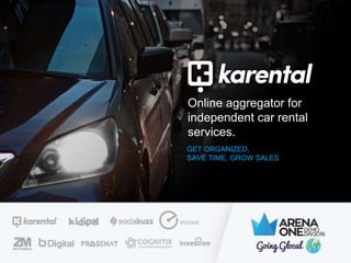 Online aggregator for
independent car rental
services.
GET ORGANIZED,
SAVE TIME, GROW SALES
 