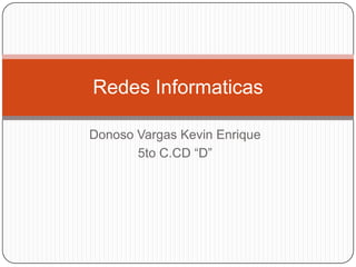 Donoso Vargas Kevin Enrique  5to C.CD “D” Redes Informaticas 