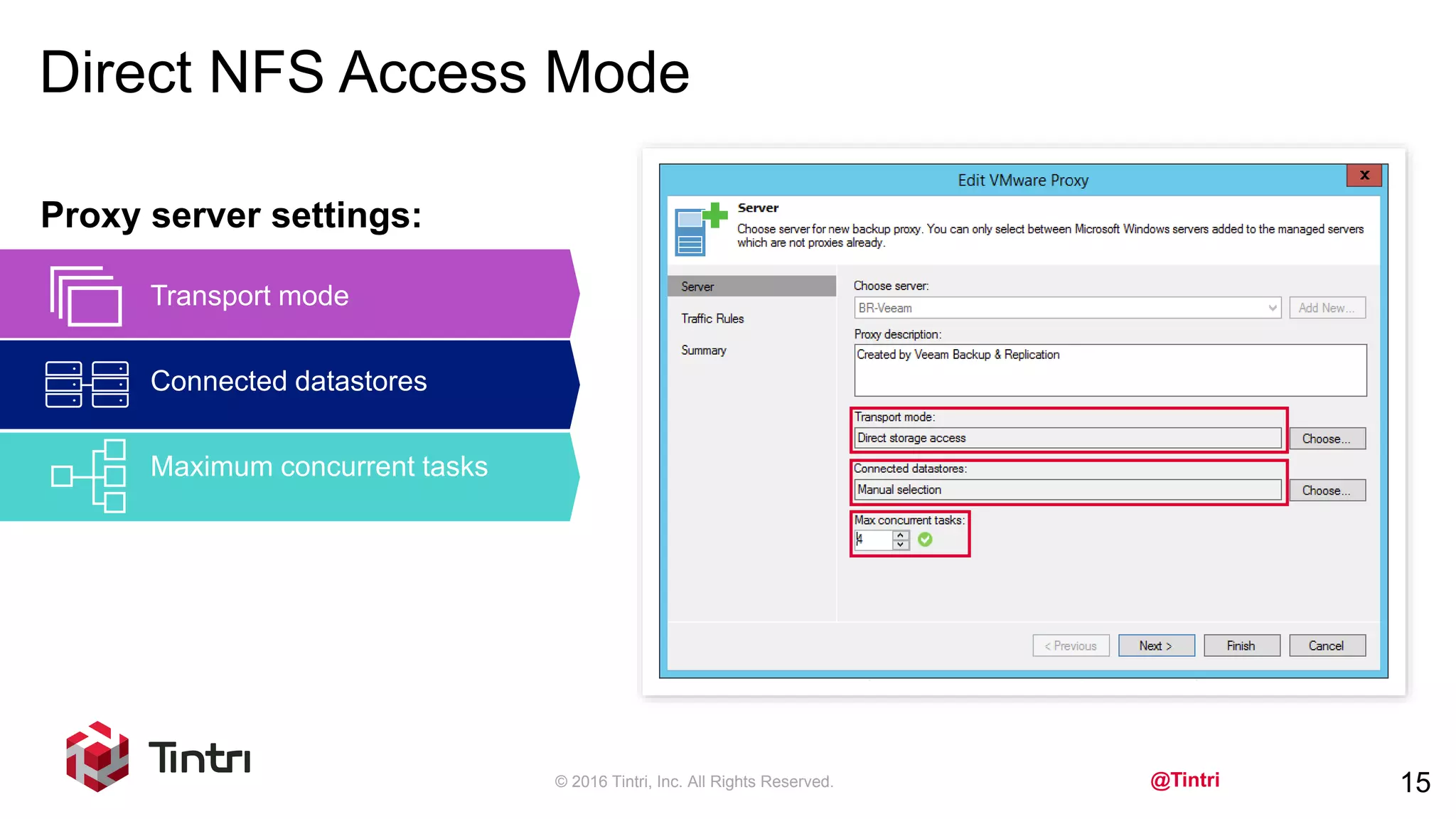 @Tintri
Direct NFS Access Mode
© 2016 Tintri, Inc. All Rights Reserved. 15
Proxy server settings:
Transport mode
Connected datastores
Maximum concurrent tasks
 
