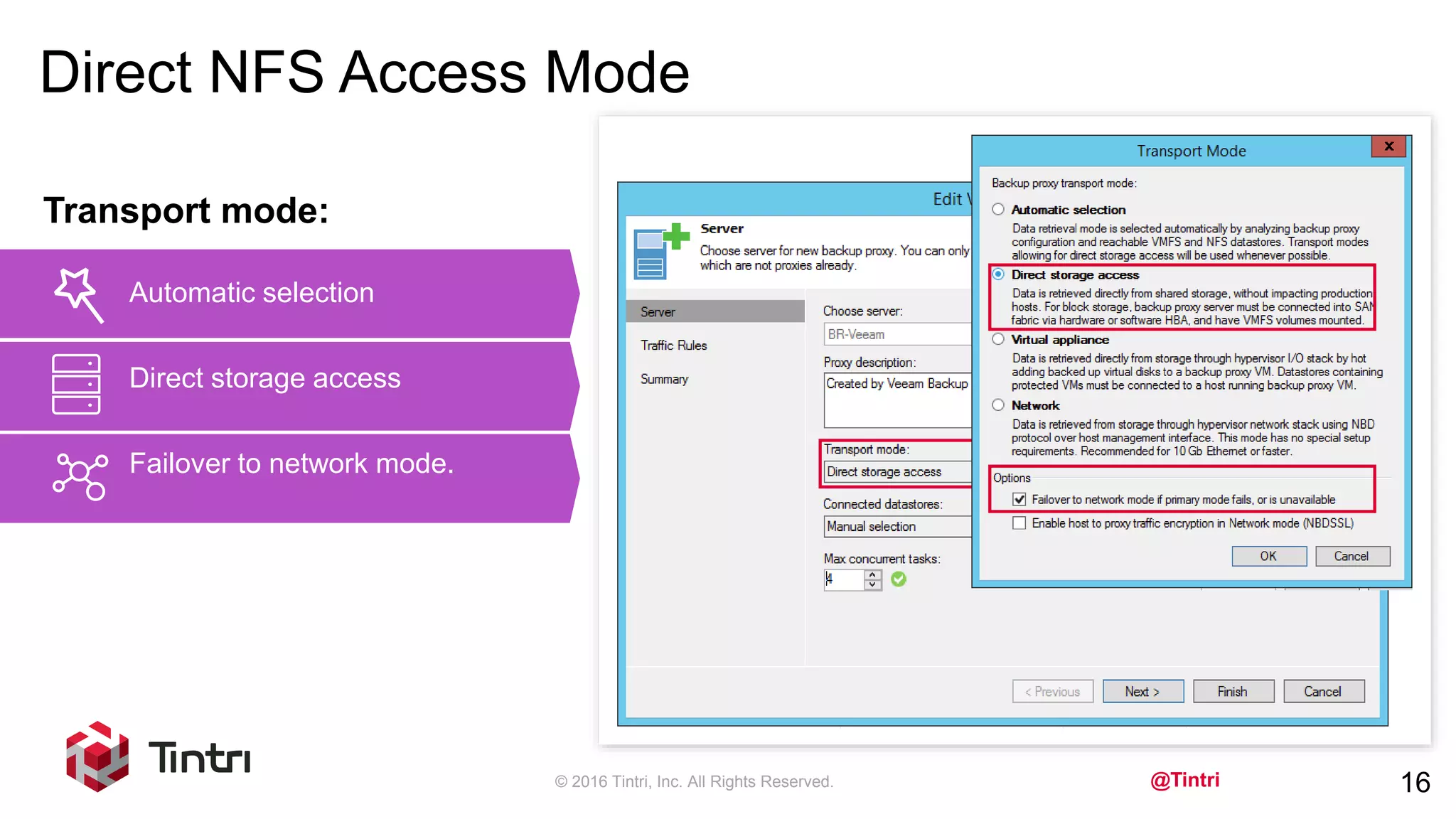 @Tintri
Direct NFS Access Mode
© 2016 Tintri, Inc. All Rights Reserved. 16
Transport mode:
Automatic selection
Direct storage access
Failover to network mode.
 