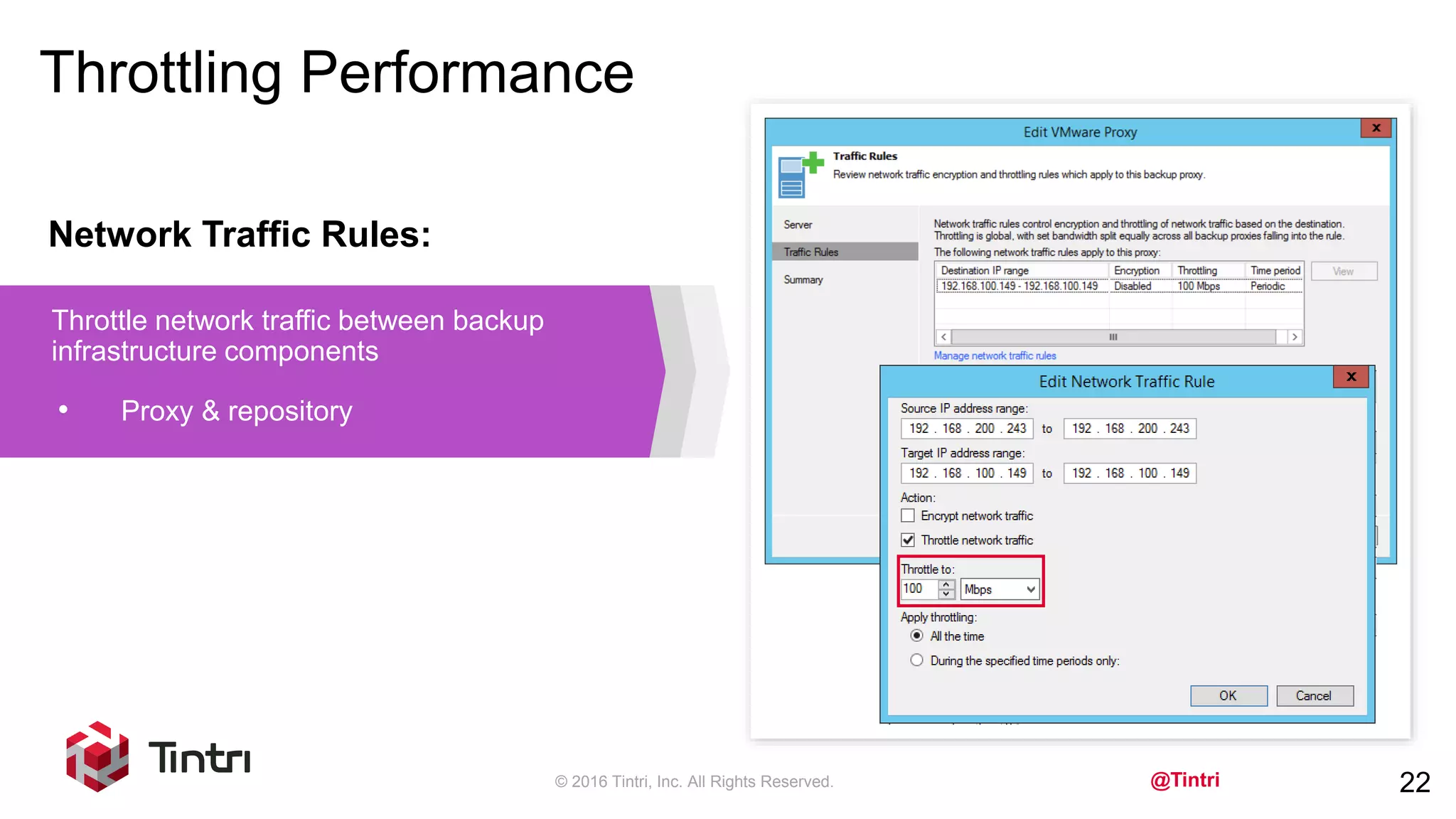 @Tintri
Throttling Performance
© 2016 Tintri, Inc. All Rights Reserved. 22
Network Traffic Rules:
• Proxy & repository
Throttle network traffic between backup
infrastructure components
 