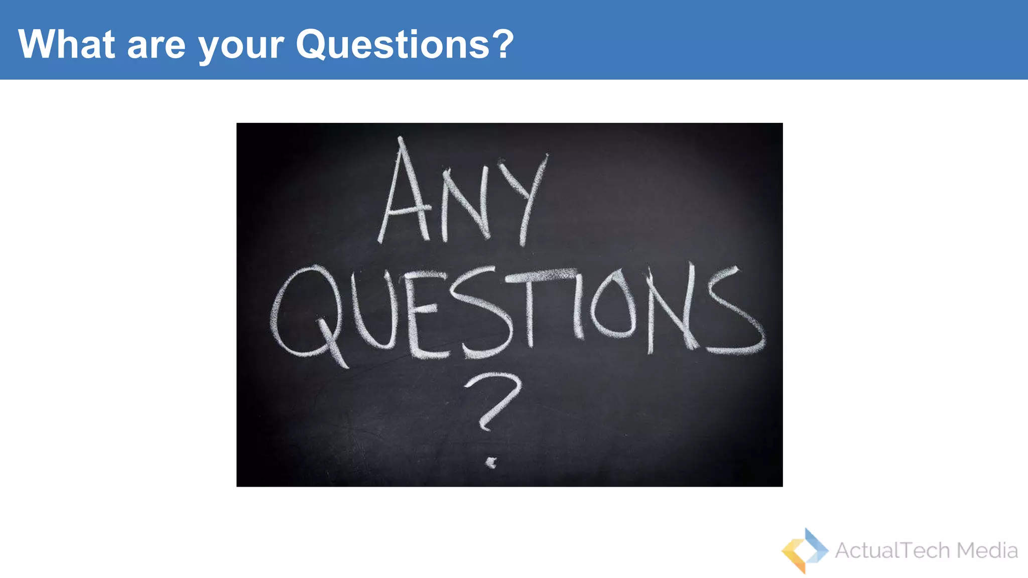 What are your Questions?
 