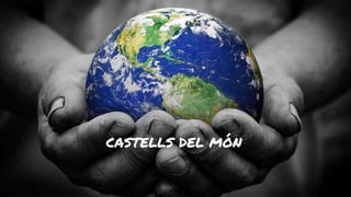 CASTELLS DEL MÓN
 
