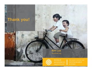 Thank you!
Kim Lua
klua@wri.org
 