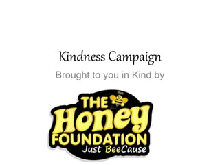 Kindness Campaign
Brought to you in Kind by
 