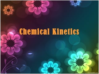 1
Chemical Kinetics
 