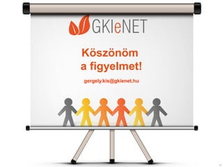 Köszönöm
a figyelmet!
gergely.kis@gkienet.hu




                         20
 