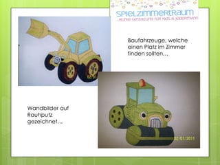 Baufahrzeuge, welche einen Platz im Zimmer finden sollten…Wandbilder auf Rauhputzgezeichnet…
