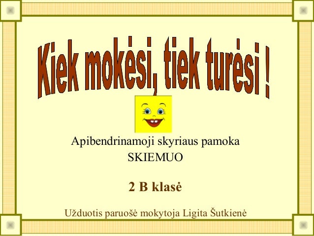 2 kl. kiek mokėsi, tiek turėsi. 2 klasė