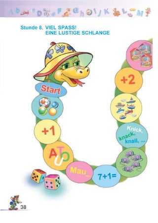 m o% rJ -0 h
Stunde 8. VIEL SPASS!
EINE LUSTIGE SCHLANGE
 