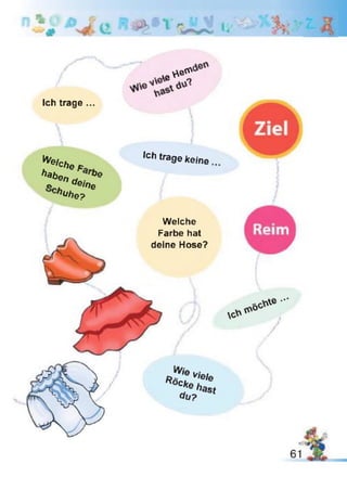 Y A f
l i '
Ich trage ...
• v e ^
^C /J e jt
/,a0®/7rf 6®
or . tfe/he
^W?e?
<ch trage keine
Welche
Farbe hat
deine Hose?
 