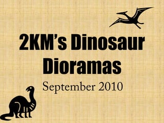 2KM’s Dinosaur Dioramas September 2010 