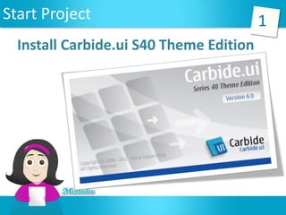 Start Project                            1
  Install Carbide.ui S40 Theme Edition
 