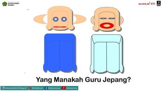 .
Mahyudinnor, S.Pd., M.Ed., C.Ht.
Yang Manakah Guru Jepang?
 