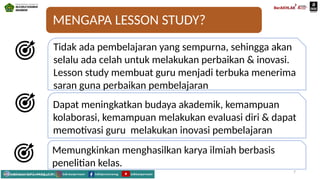 MENGAPA LESSON STUDY?
Dapat meningkatkan budaya akademik, kemampuan
kolaborasi, kemampuan melakukan evaluasi diri & dapat
memotivasi guru melakukan inovasi pembelajaran
Tidak ada pembelajaran yang sempurna, sehingga akan
selalu ada celah untuk melakukan perbaikan & inovasi.
Lesson study membuat guru menjadi terbuka menerima
saran guna perbaikan pembelajaran
Memungkinkan menghasilkan karya ilmiah berbasis
penelitian kelas.
Mahyudinnor, S.Pd., M.Ed., C.Ht.
7
 