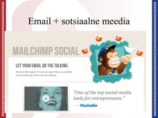 Email + sotsiaalne meedia
 