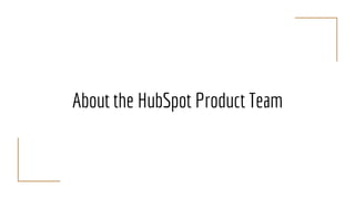 About the HubSpot Product Team
 